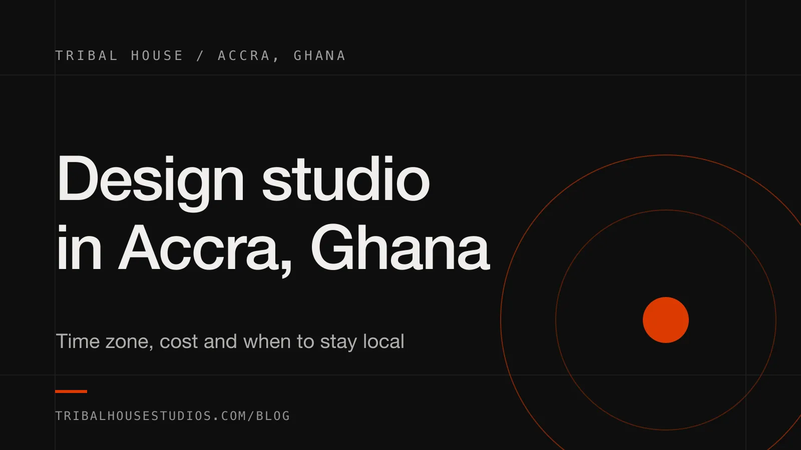 Dark card reading "Design studio in Accra, Ghana" with the subtitle "Time zone, cost and when to stay local" and the Tribal House name